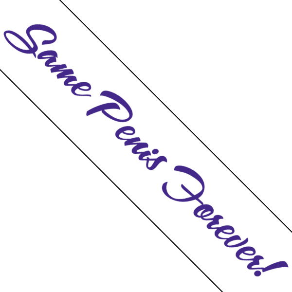Mock image of a sash with the text "Same Penis Forever!"